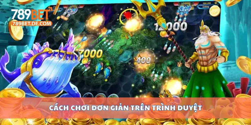 Trải Nghiệm Bắn Cá H5 Không Cần Tải, Dễ Chơi Dễ Thắng 3 Cách chơi đơn giản trên trình duyệt