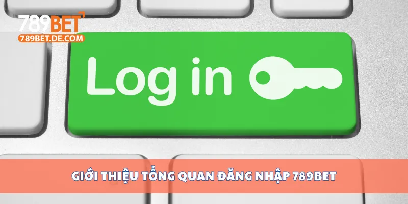 Cách Đăng Nhập 789bet An Toàn Và Hiệu Quả Mới Nhất 1 Giới thiệu tổng quan đăng nhập 789bet