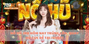 Nổ Hũ Jdb Hôm Nay Trúng Lớn, Quay Hũ Cực Dễ Tại 789bet 4 Nổ hũ JDB