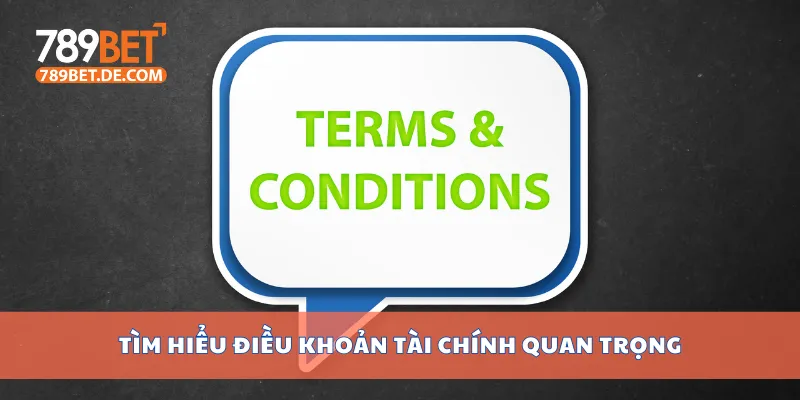 Điều Khoản Điều Kiện 789bet Chi Tiết, Minh Bạch, Dễ Hiểu 3 Tìm hiểu điều khoản tài chính quan trọng