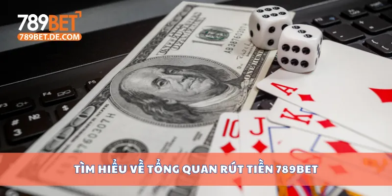 Quy Trình Rút Tiền 789bet Đơn Giản, An Toàn, Nhanh Chóng 1 Tìm hiểu về tổng quan rút tiền 789bet