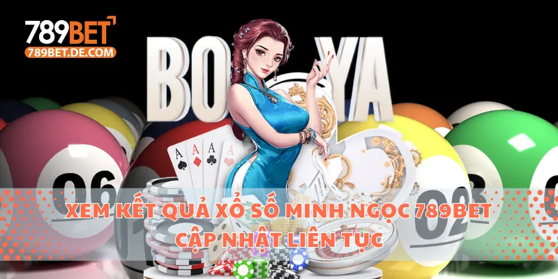 Xem Kết Quả Xổ Số Minh Ngọc 789bet Cập Nhật Liên Tục 1 xổ số Minh Ngọc 789BET